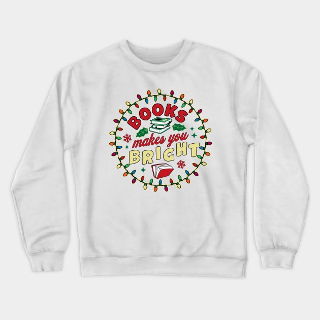 Book Lover Reader Books Make You Bright - Bookworm Christmas Crewneck Sweatshirt by OrangeMonkeyArt